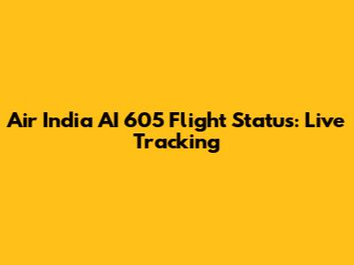 Air India AI 605 Flight Status: Live Tracking