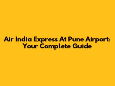 Air India Express At Pune Airport: Your Complete Guide