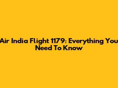 Air India Flight 1179: Everything You Need To Know