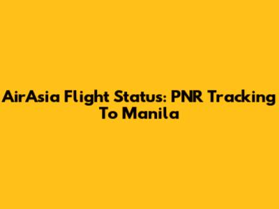 AirAsia Flight Status: PNR Tracking To Manila