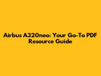 Airbus A320neo: Your Go-To PDF Resource Guide