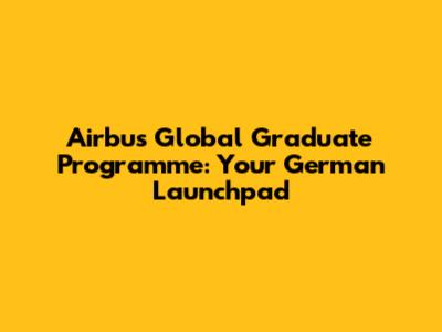 Airbus Global Graduate Programme: Your German Launchpad
