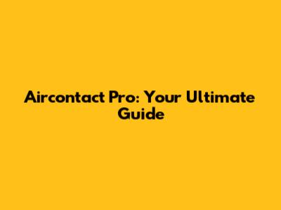 Aircontact Pro: Your Ultimate Guide