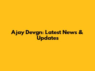 Ajay Devgn: Latest News & Updates