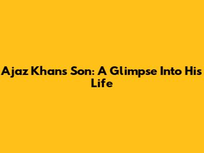 Ajaz Khan's Son: A Glimpse Into His Life