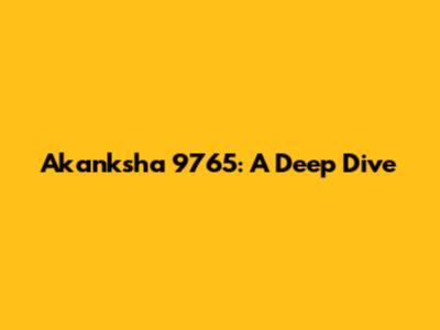 Akanksha 9765: A Deep Dive