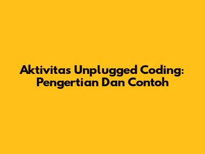 Aktivitas Unplugged Coding: Pengertian Dan Contoh