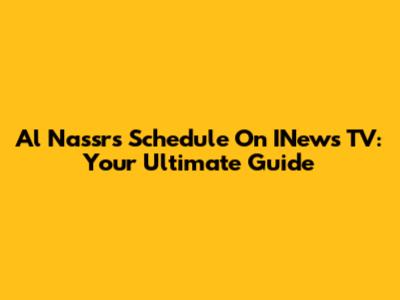 Al Nassr's Schedule On INews TV: Your Ultimate Guide