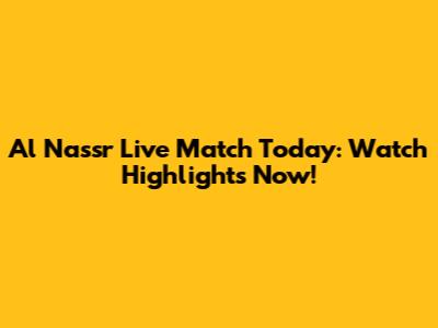 Al Nassr Live Match Today: Watch Highlights Now!