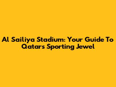 Al Sailiya Stadium: Your Guide To Qatar's Sporting Jewel