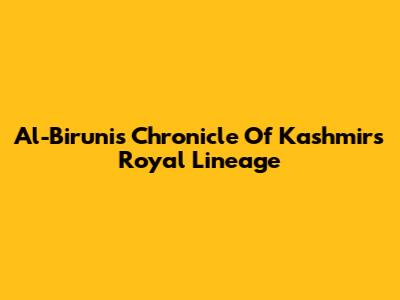 Al-Biruni's Chronicle Of Kashmir's Royal Lineage