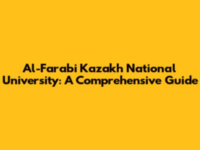 Al-Farabi Kazakh National University: A Comprehensive Guide