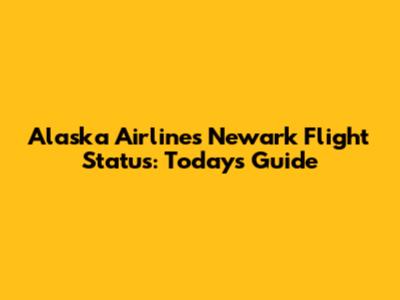 Alaska Airlines Newark Flight Status: Today's Guide