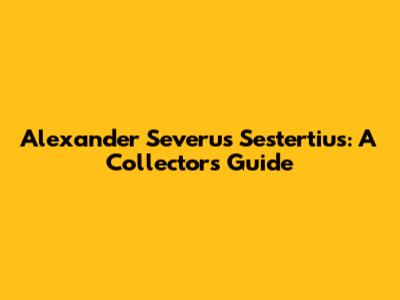 Alexander Severus Sestertius: A Collector's Guide