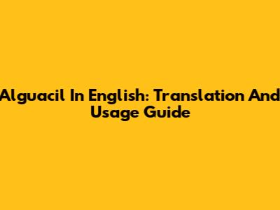 Alguacil In English: Translation And Usage Guide