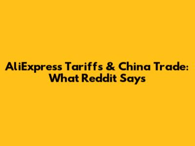 AliExpress Tariffs & China Trade: What Reddit Says