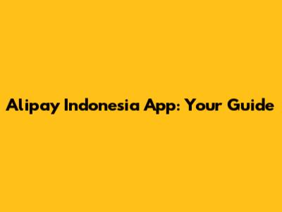 Alipay Indonesia App: Your Guide