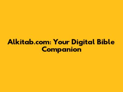 Alkitab.com: Your Digital Bible Companion