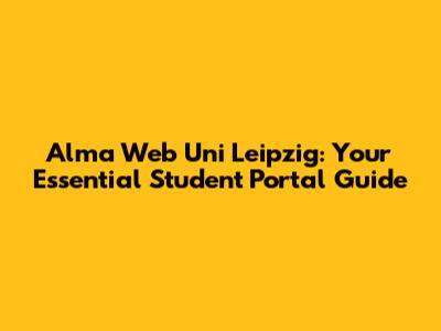 Alma Web Uni Leipzig: Your Essential Student Portal Guide