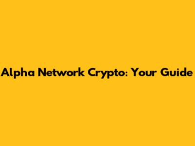Alpha Network Crypto: Your Guide