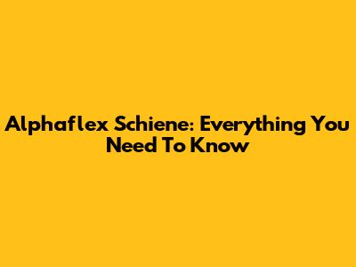 Alphaflex Schiene: Everything You Need To Know