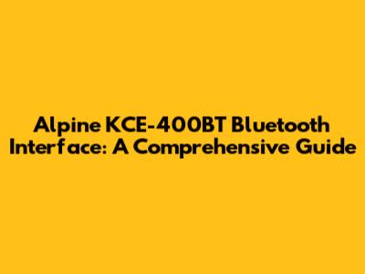 Alpine KCE-400BT Bluetooth Interface: A Comprehensive Guide