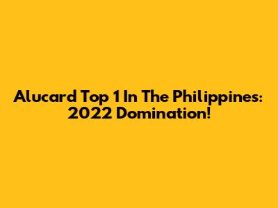Alucard Top 1 In The Philippines: 2022 Domination!