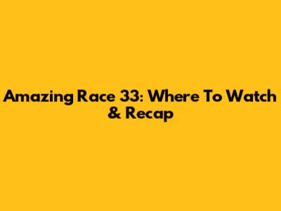 Amazing Race 33: Where To Watch & Recap