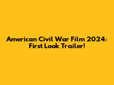 American Civil War Film 2024: First Look Trailer!