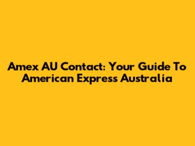 Amex AU Contact: Your Guide To American Express Australia