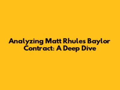 Analyzing Matt Rhule's Baylor Contract: A Deep Dive