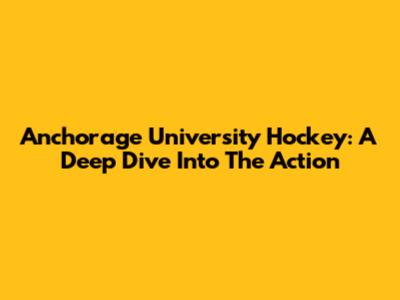 Anchorage University Hockey: A Deep Dive Into The Action