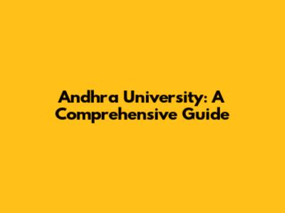 Andhra University: A Comprehensive Guide