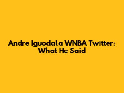 Andre Iguodala WNBA Twitter: What He Said