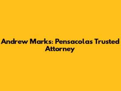 Andrew Marks: Pensacola's Trusted Attorney