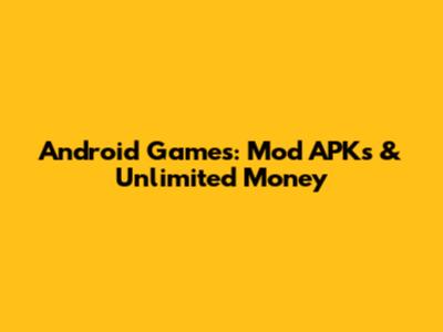 Android Games: Mod APKs & Unlimited Money