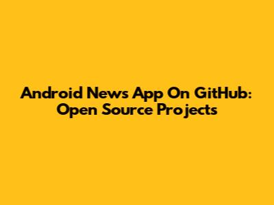 Android News App On GitHub: Open Source Projects