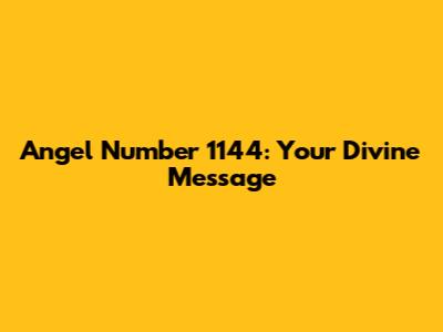 Angel Number 1144: Your Divine Message