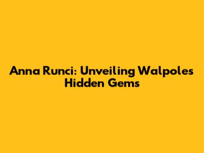 Anna Runci: Unveiling Walpole's Hidden Gems
