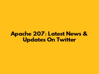 Apache 207: Latest News & Updates On Twitter