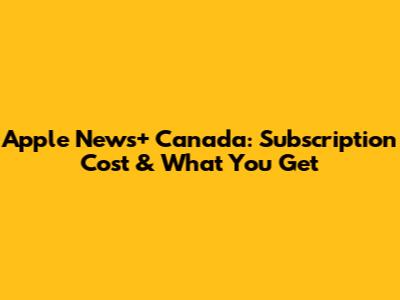 Apple News+ Canada: Subscription Cost & What You Get