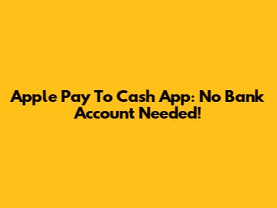 Apple Pay To Cash App: No Bank Account Needed!