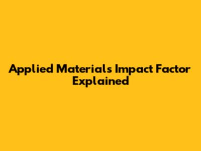 Applied Materials Impact Factor Explained