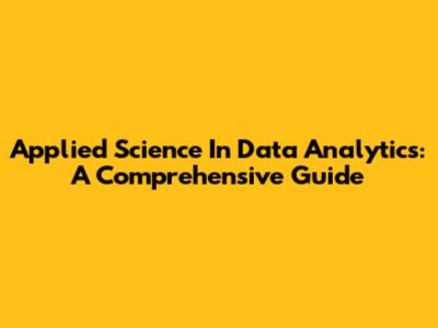 Applied Science In Data Analytics: A Comprehensive Guide