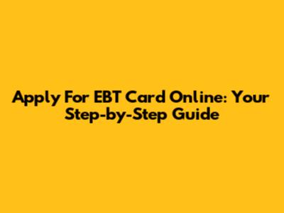 Apply For EBT Card Online: Your Step-by-Step Guide