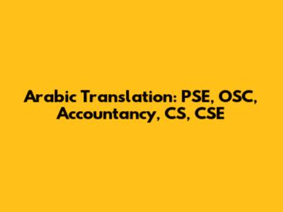 Arabic Translation: PSE, OSC, Accountancy, CS, CSE