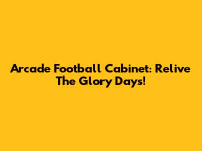 Arcade Football Cabinet: Relive The Glory Days!