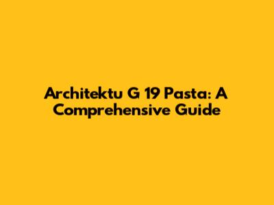 Architektu G 19 Pasta: A Comprehensive Guide