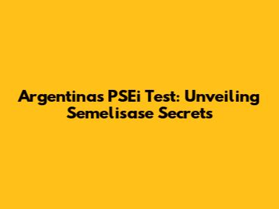 Argentina's PSEi Test: Unveiling Semelisase Secrets