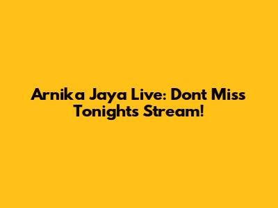Arnika Jaya Live: Don't Miss Tonight's Stream!
